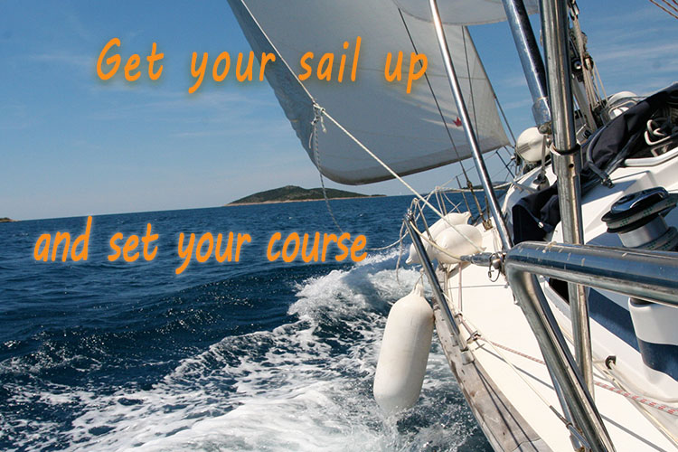 Get your sail up and set your course