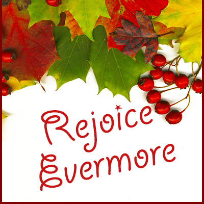 rejoice evermore - 1 Thessalonians 5:16