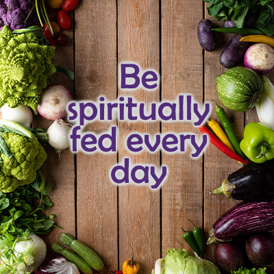 Be spiritually fed every day